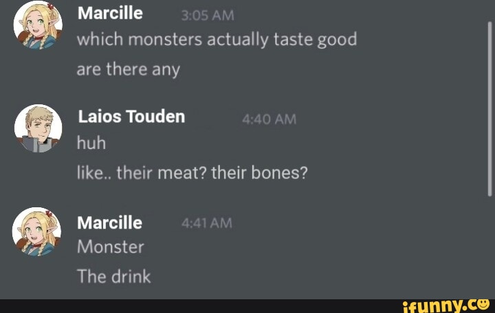 Wy Marcille which monsters actually taste good are there any Laios Touden  huh like.. their meat? their bones? Marcille Monster The drink - iFunny