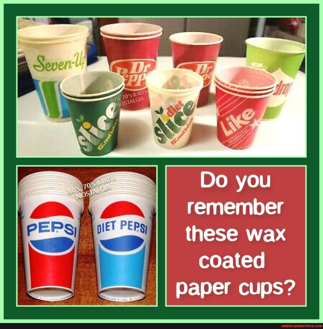 CO@
Do you remember these wax
coated
paper cups?