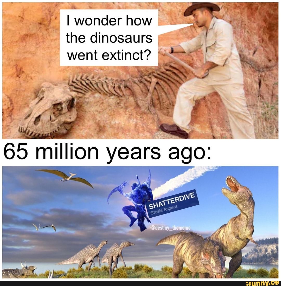 'i I Wonder How The Dinosaurs Went Extinct? F Ed 65 Million Years Ago 