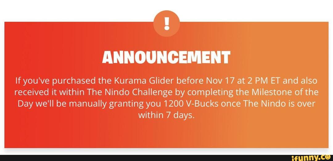 Fortnite: Battle Royale Fans - IMPORTANT: If you've purchased the Kurama  Glider before Nov 17 at 2 PM ET and also received it within The Nindo  Challenge by completing the Milestone of