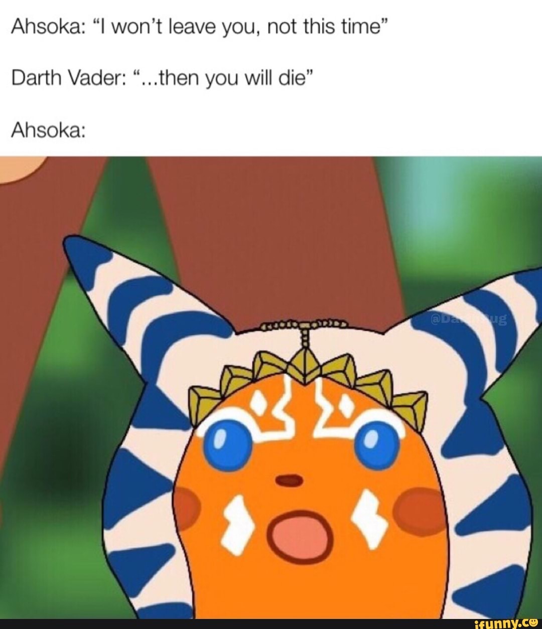 Ahsoka I Won T Leave You Not This Time Darth Vader Then You Will Die Ahsoka Ifunny