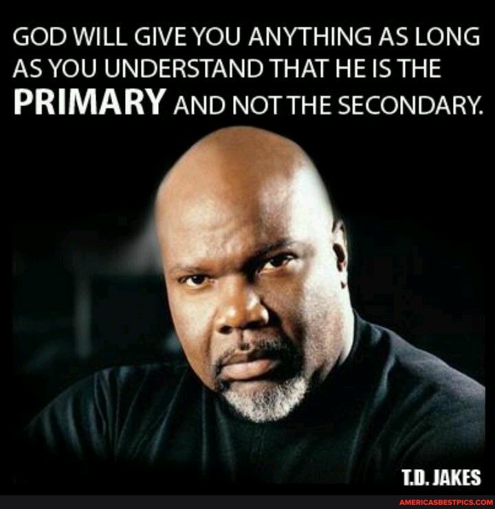 GOD WILL GIVE YOU ANYTHING AS LONG AS YOU UNDERSTAND THAT HE IS THE
PRIMARY AND NOT THE SECONDARY.
JAKES