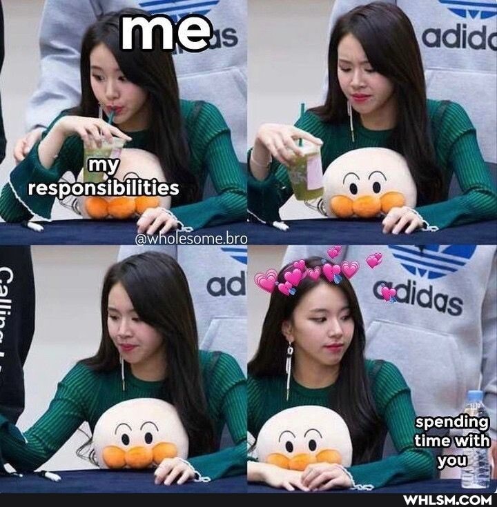 me
my responsibilities
spending time with you