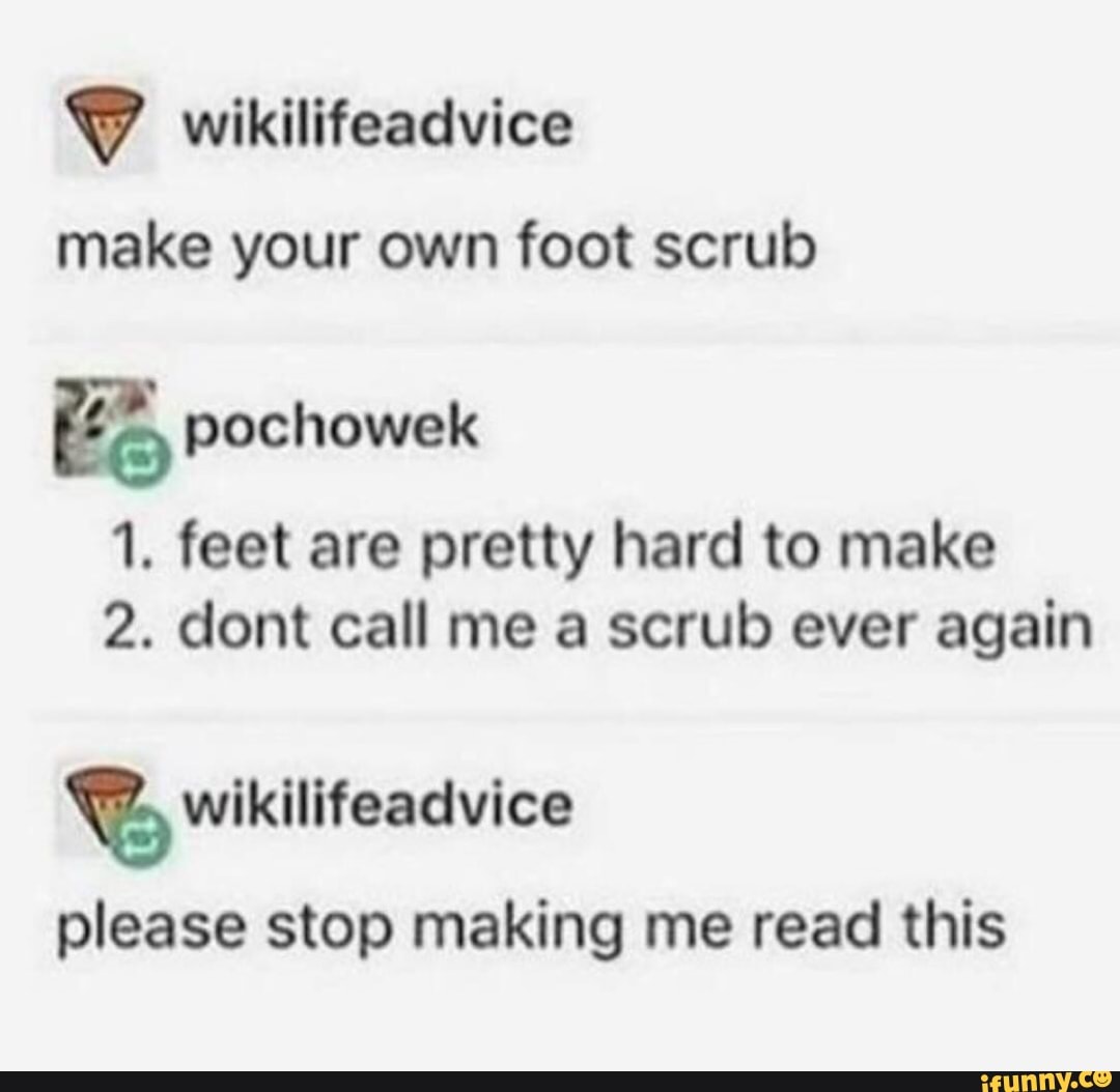 Make your own foot scrub iFunny