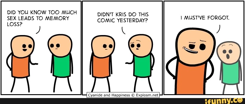 DID YOU KNOW TOO MUCH DIDN'T KRIS DO THIS SEX LEADS TO MEMORY COMIC YESTERDAY? I MUST'VE FORGOT.
'Cyanide and Happine: net