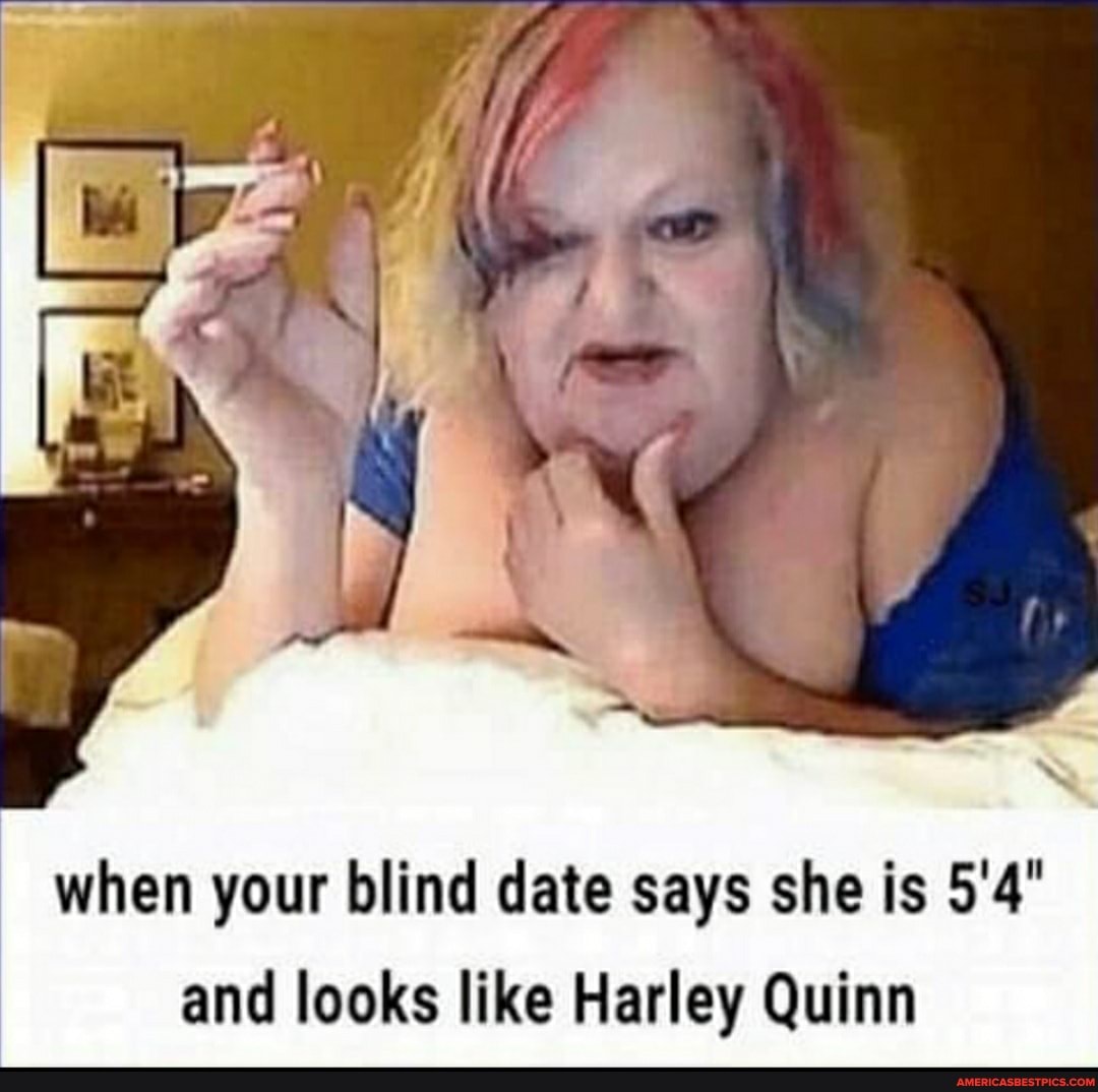 when your blind date says she is 5'4" and looks like Harley Quinn