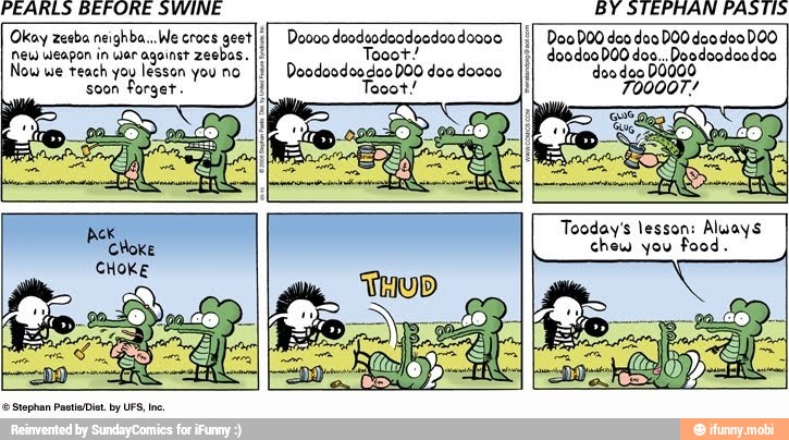 PEARLS BEFORE SWINE BY STEPHAN PASTIS
'ew Weapon in var against zeebas.
Now we teach yoy lesson you no
soon
forget.
foot!
DoodoodoodooDOO doc doooo
doodao DOO dos... Doodoodondoo
700007.
Tooday's lesson: Aluays
chew you food.