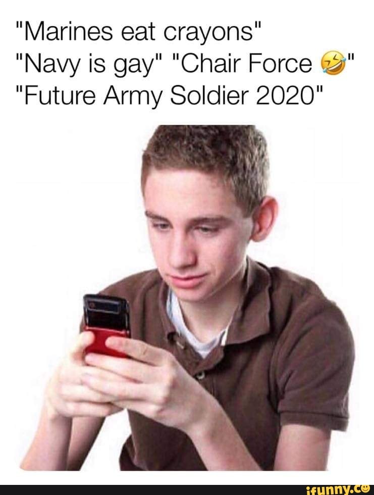 ”marines Eat Crayons ”navy Is Gay Chair Force A ”future Army Soldier 2020 Ifunny 1079