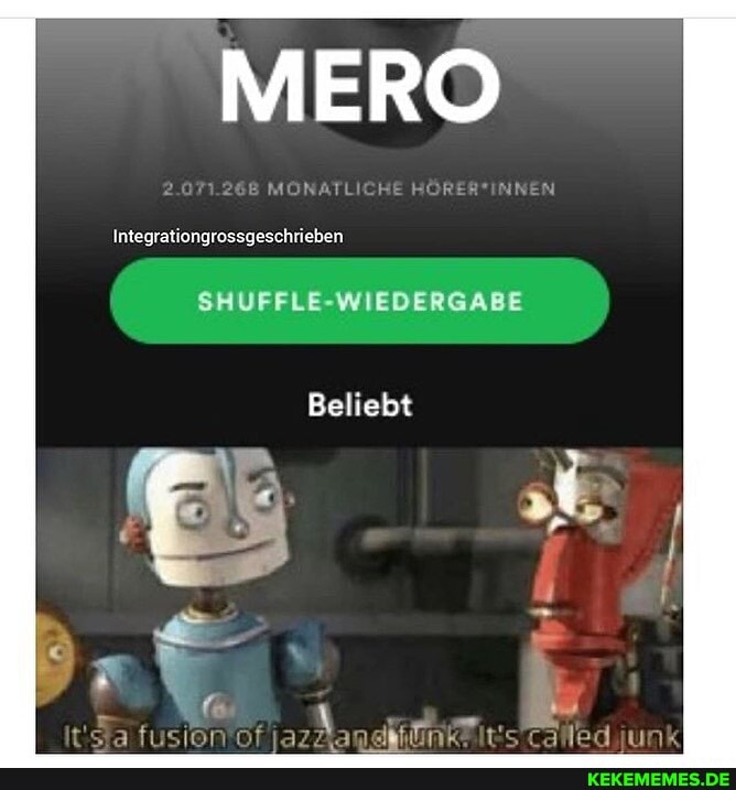 MERO
MONATL HÖRER
Integrationgrossgeschrieben
SHUFFLE-WIEDERGABE
Beliebt