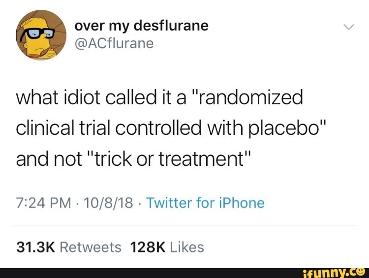 what idiot called it a "randomized
clinical trial controlled With placebo"
and not "trick or treatment"
7:24 PM
-
10/8/18 -
Twitter for iPhone
31.3K Retweets 128K Likes