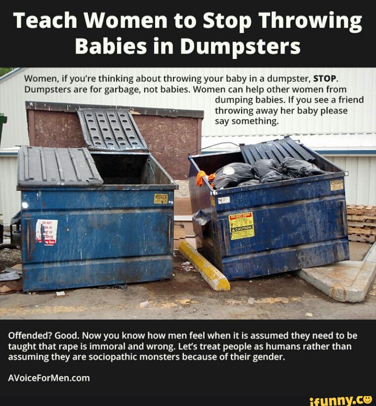 Teach Women to Stop Throwing Babies in Dumpsters / Dumpsters are for