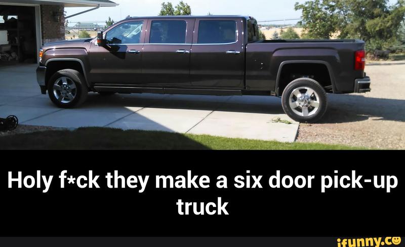 Holy F Ck They Make A Six Door Pick Up Truck Holy F Ck