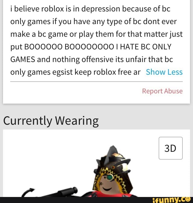 I Believe Roblox Is In Depression Because Of Bc Only Games If You
