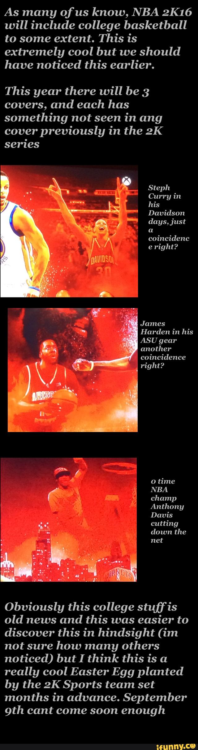 As many of us
know, NBA 2K16
will include college basketball
to some extent. This is
extremely cool but we should
have noticed this earlier.
This year there will be 3
covers, and each has
something not seen
in any
cover
previously in the 2K
series
James
ASU gear
another
