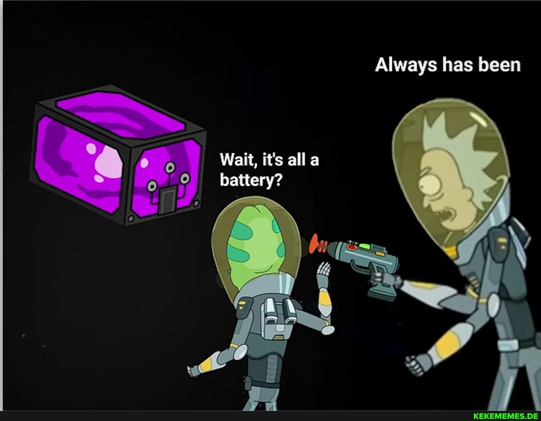 Wait, it's all a battery?
Always has been
AS