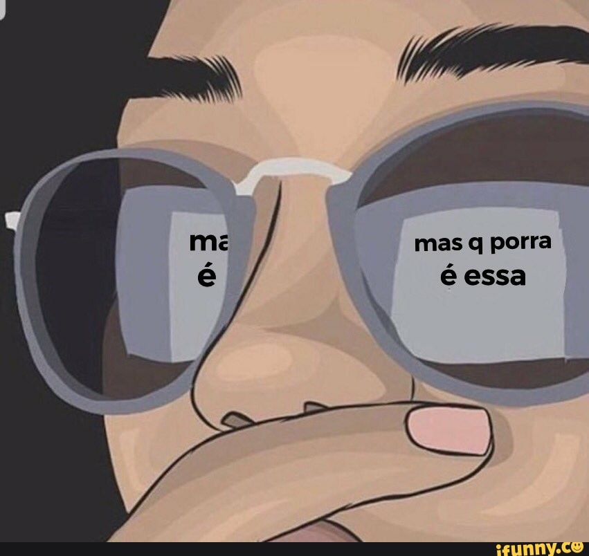 mas q porra
N é essa