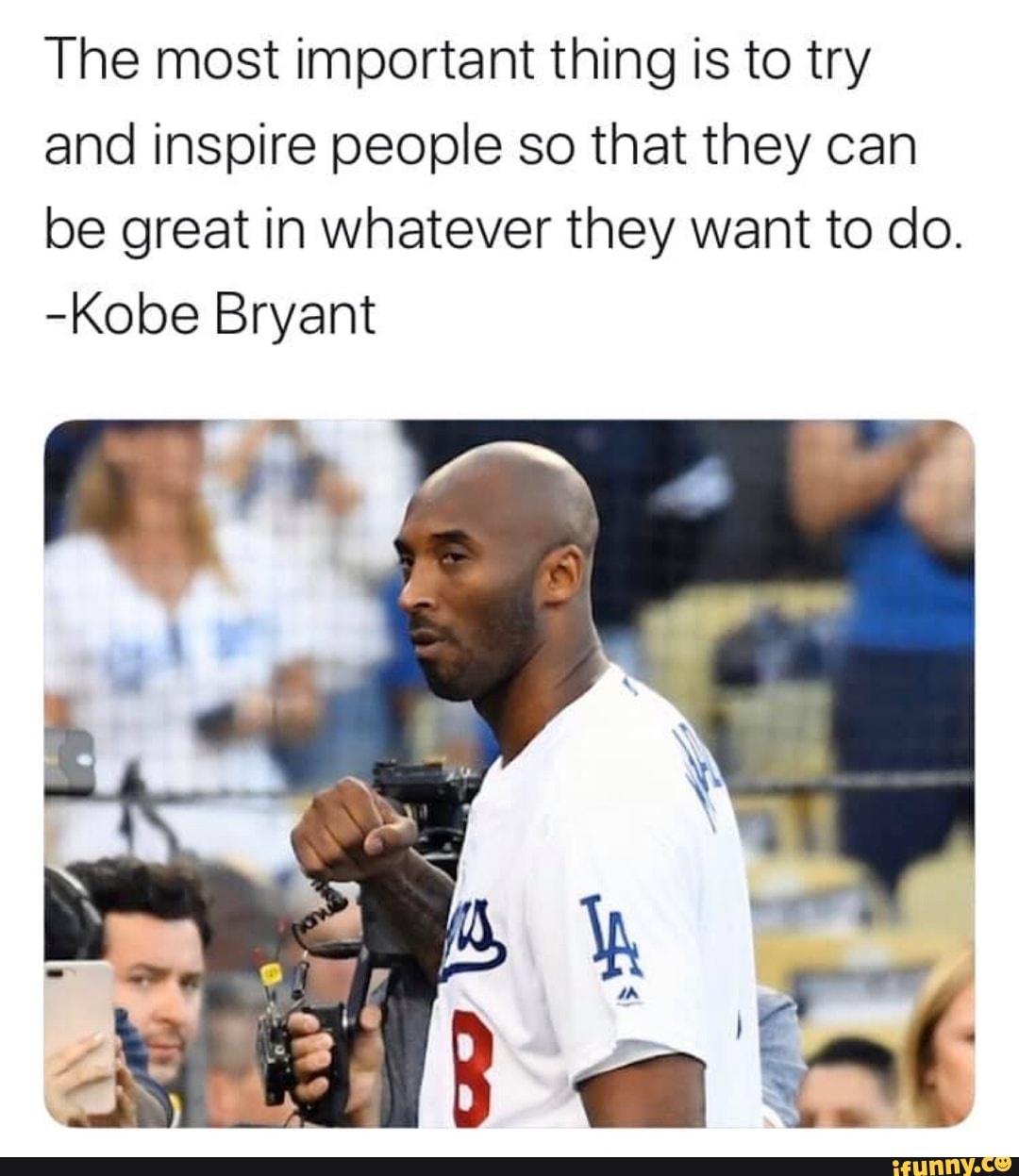 The Most Important Thing Is To Try And Inspire People So That They Can Be Great In Whatever They Want To Do Kobe Bryant