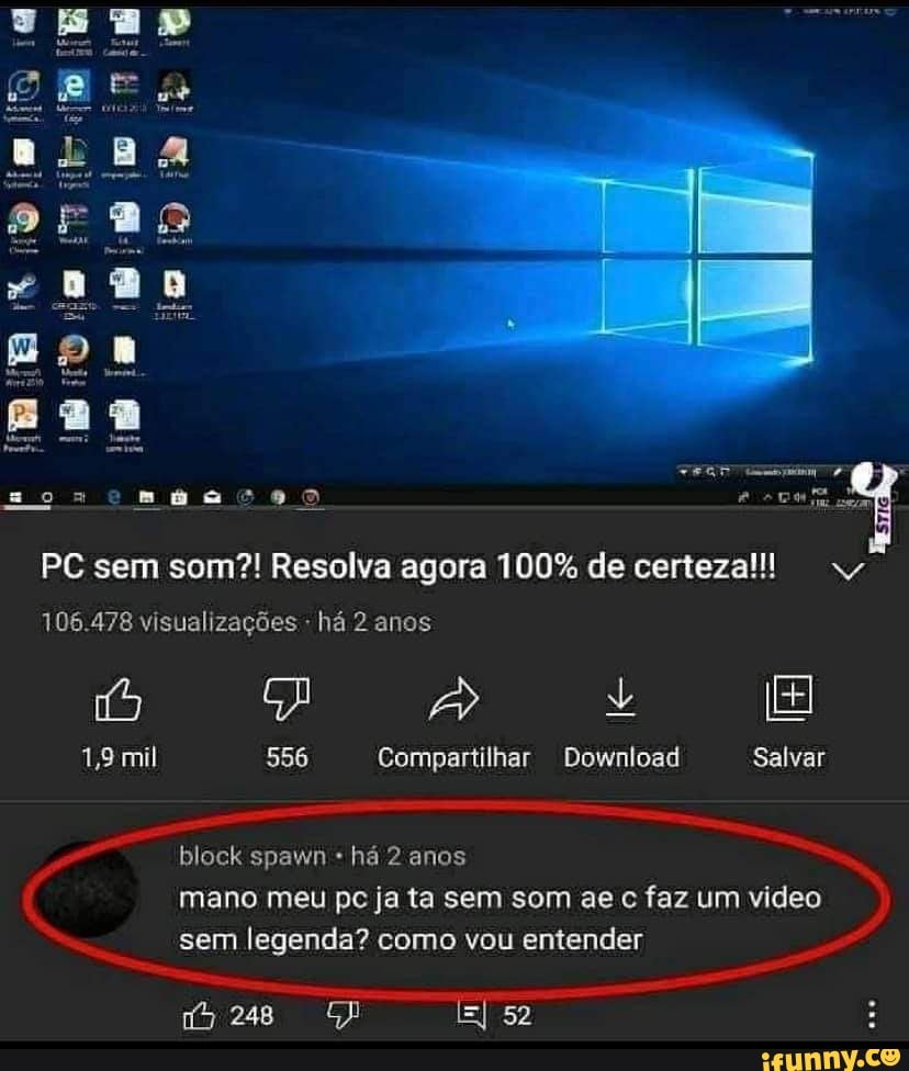 PC sem som?! Resolva agora 100% de certeza!!!
106.478 visualizações há 2 anos
Ô A Va
1,8 mil 556 Compartilhar Download Salvar
block spawn há 2 anos mano meu pc ja ta sem som ae c faz um video sem legenda? como vou entender
EI 52