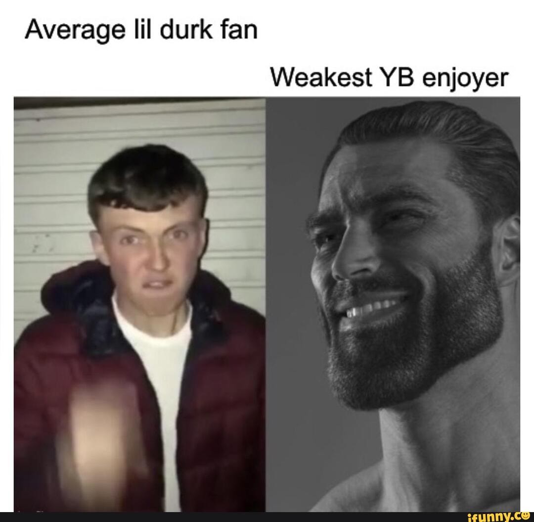 Average lil durk fan Weakest YB enjoyer - iFunny Brazil