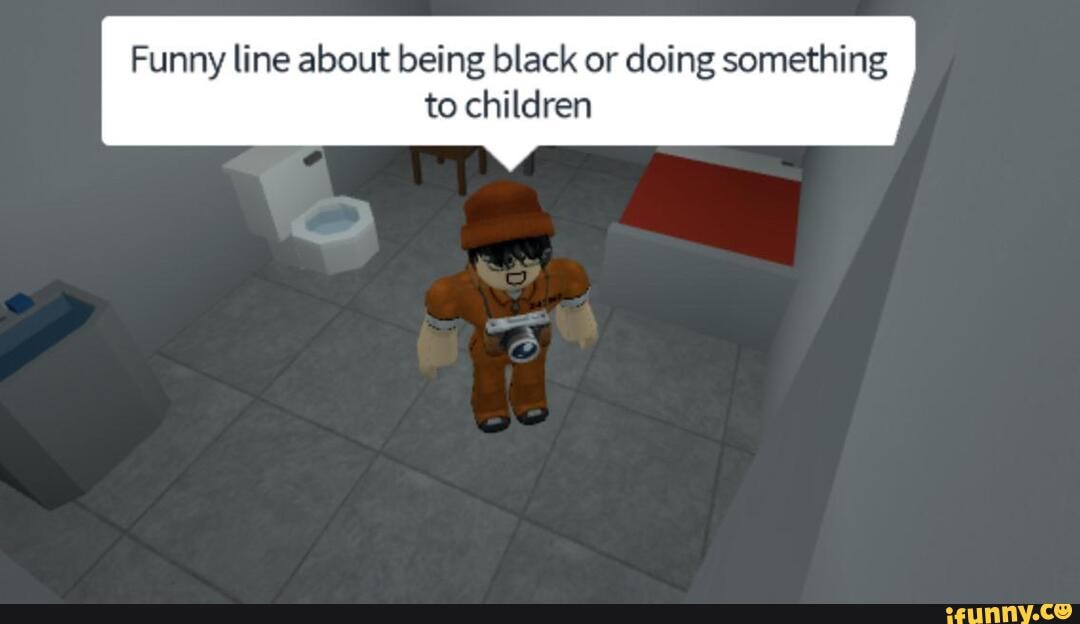 Funny line about being black or doing something
to children