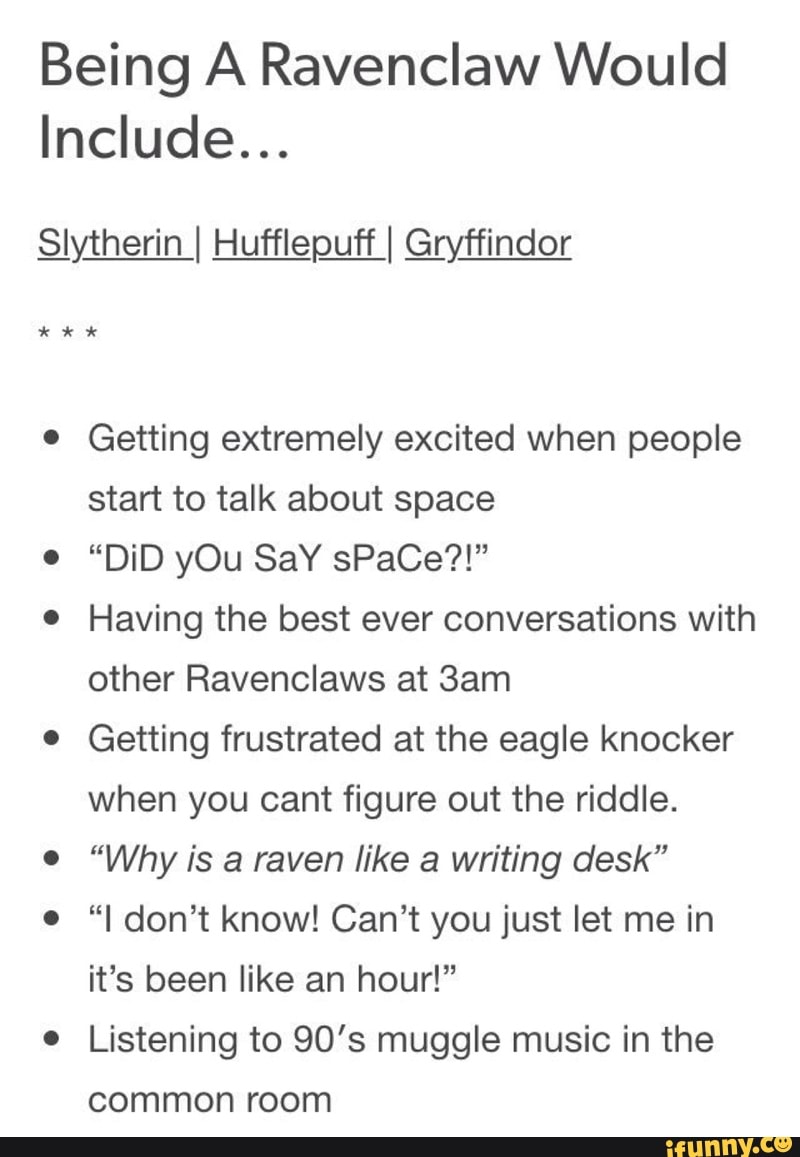 Being A Ravenclaw Would Include Slytherin I Hufflepuff I