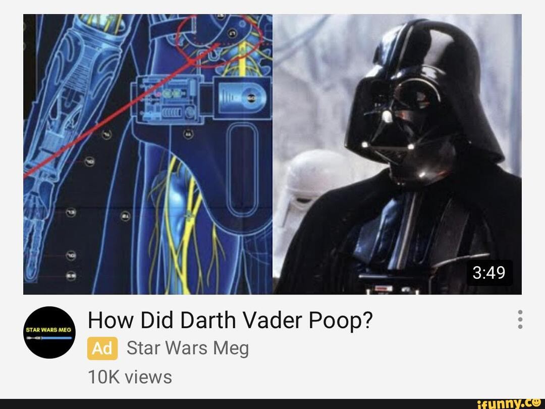 How Did Darth Vader Poop? Star Wars Meg views iFunny