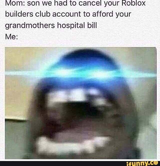 Mom Son We Had To Cancel Your Roblox Builders Club Account To