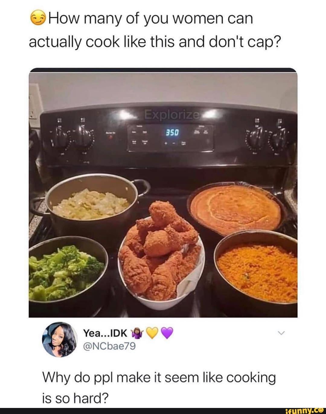 How many of you women can actually cook like this and don't cap?
Why do ppl make it seem like cooking
hard?