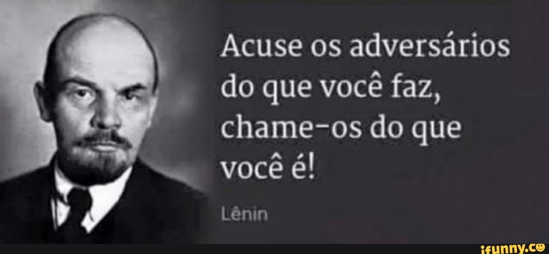 Acuse os adversários
do que você faz,
chame-os do que
você é!