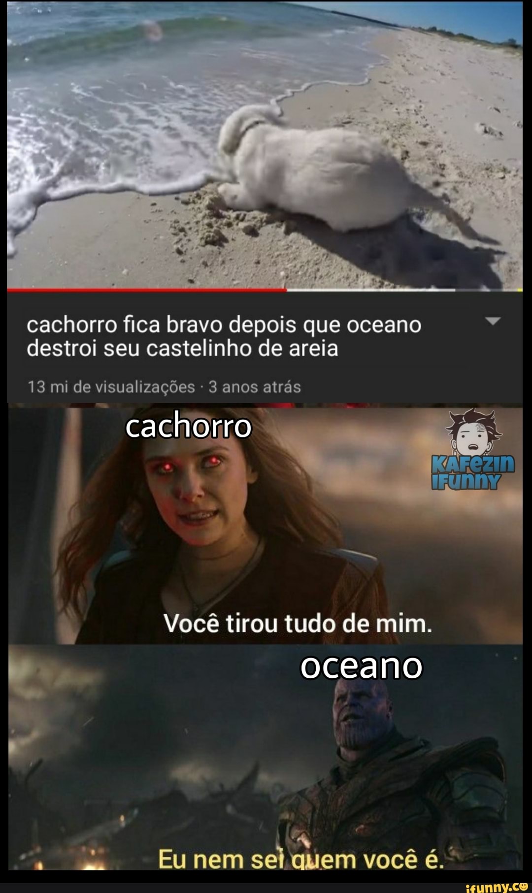 cachorro fica bravo depois que oceano destroi seu castelinho de areia
13 mi de visualizações - 3 anos atrás
cachorro
Você tirou tudo de mim.
no
Eu nem sel quem você é.