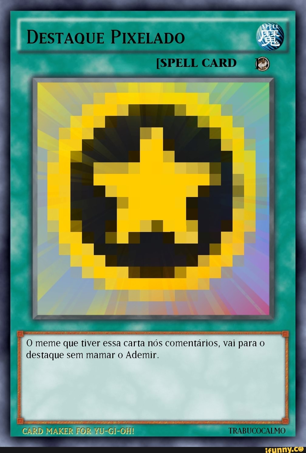 I O meme que tiver essa carta nós comentários, vai para o
destaque sem mamar o Ademir.