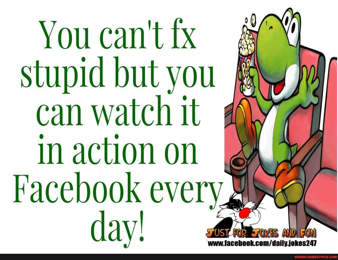 You can't af stupid but you
can watch it
in action on