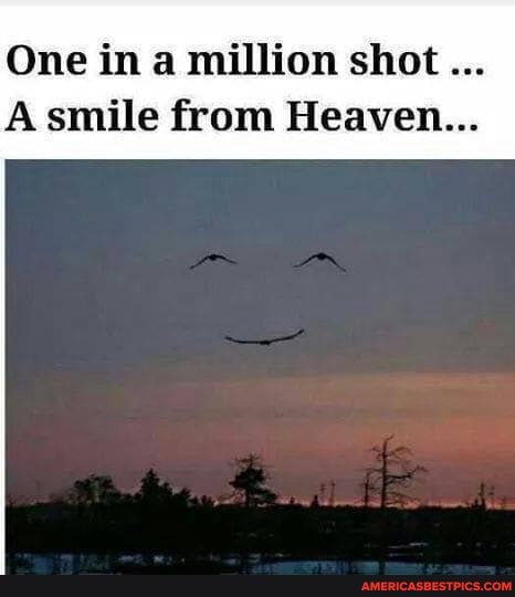 One in a million shot
A smile from Heaven...