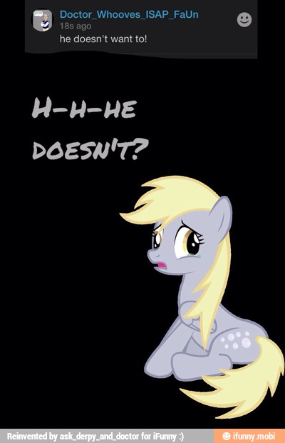 Doctor Whooves ISAP FaUn
10000
he doesn't want to!
DOESW'T?
