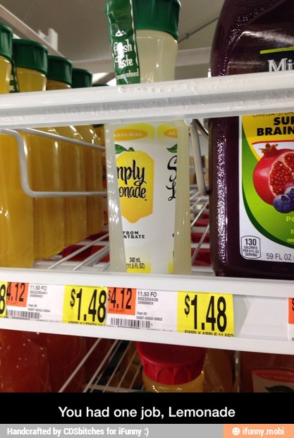 You had one job, Lemonade - You had one job, Lemonade