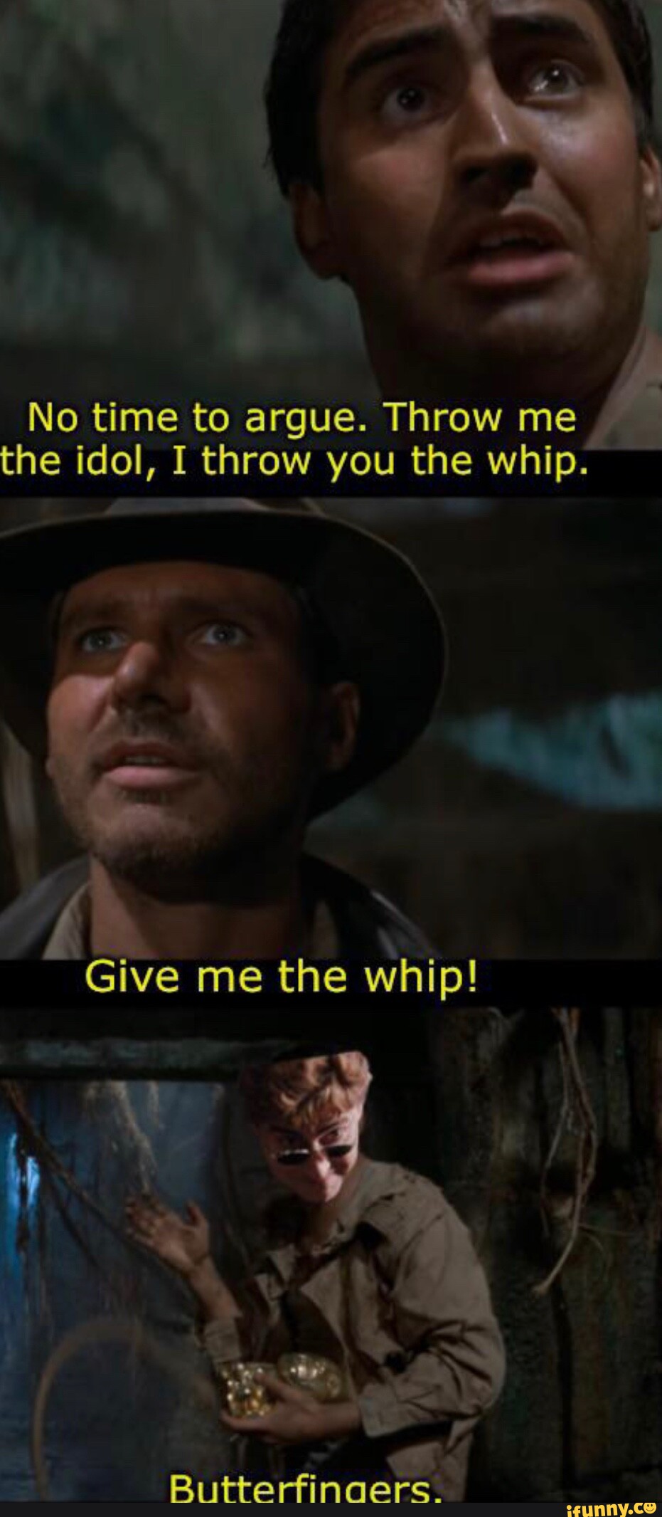 No time to argue. Throw me the idol, I throw you the whip. Give me