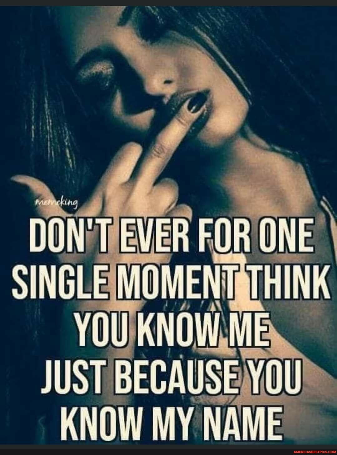 lee.
DON'TEVER FOR ONE YOU /KNOW, ME JUST BECAUSE YOU KNOW MY NAME