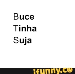 Buce
Tinha
Suja