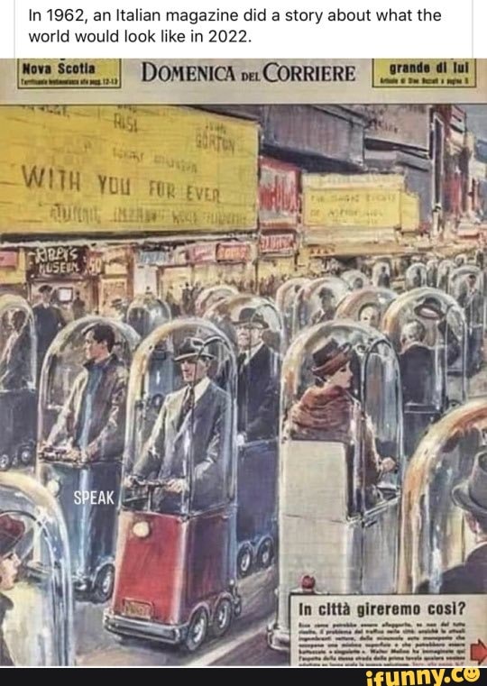 In 1962, an Italian magazine did a story about what the
world would look like in 2022.
Nova Scotia
I
DOMENICA
CORRIERE