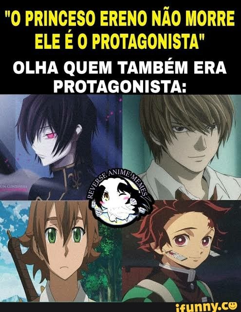 PRINCESO ERENO NÃO MORRE ELE E O PROTAGONISTA"
OLHA QUEM TAMBÉM ERA
PROTAGONISTA:
Da,