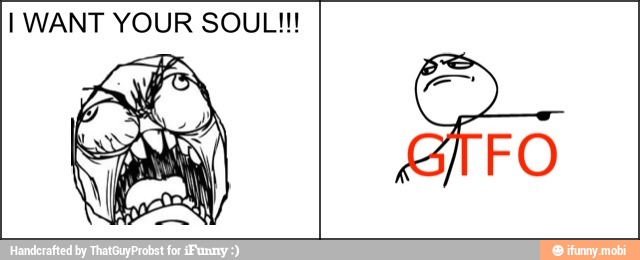 I WANT YOUR SOUL!!!