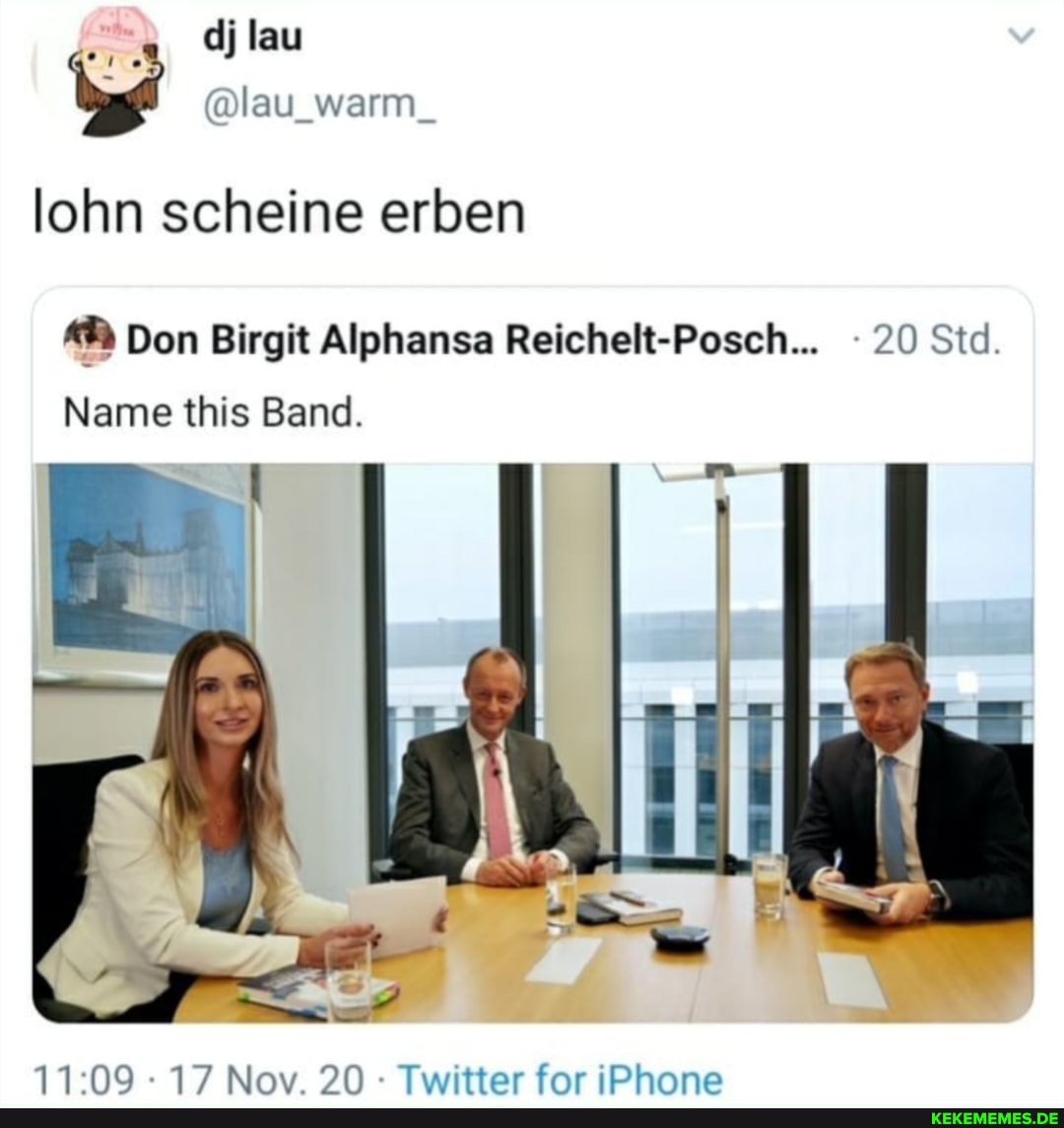dj lau
lohn scheine erben
Don Birgit Alphansa Reichelt-Posch... 20 Std.
Name this Band.
Nov DA - Twitter far iDhone