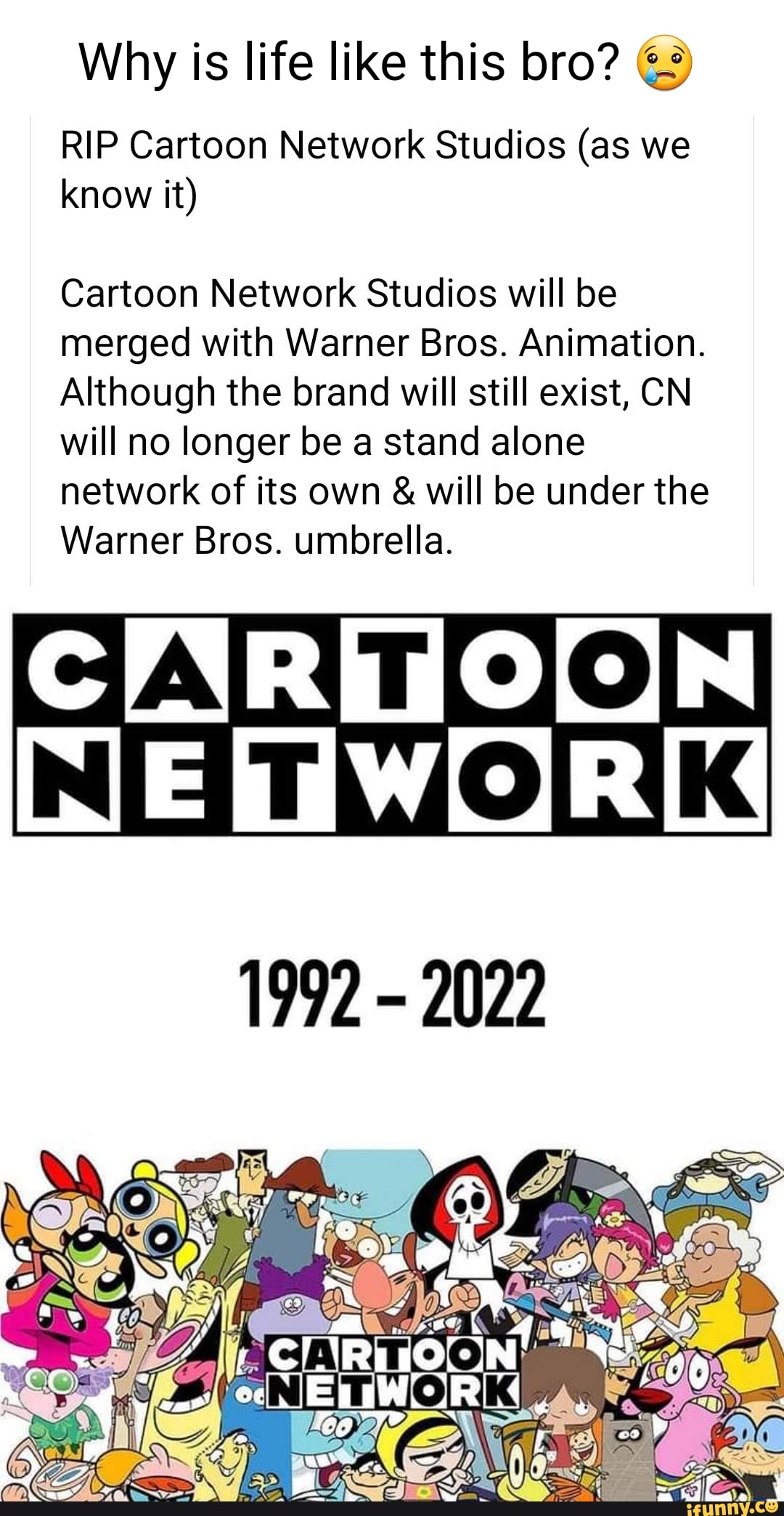 Why is life like this bro? RIP Cartoon Network Studios (as we know it) Cartoon  Network