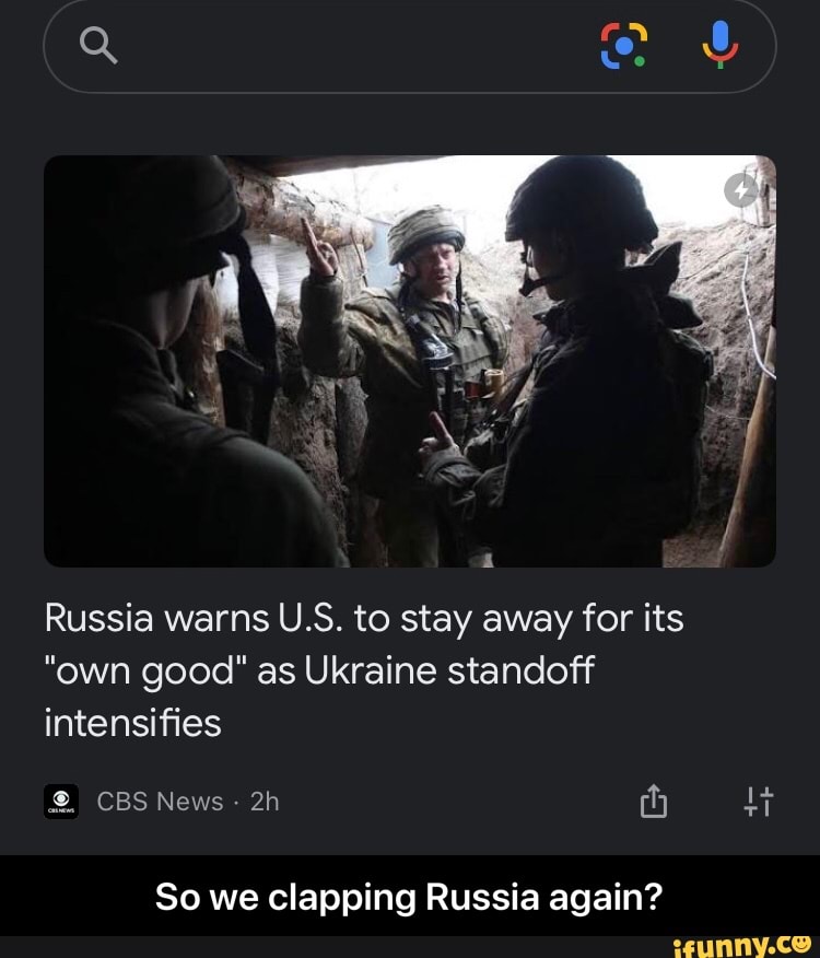 Russia warns U.S. to stay away for its
"own good" as Ukraine standoff intensifies
CBS News -
So we clapping Russia again? - So we clapping Russia again?
