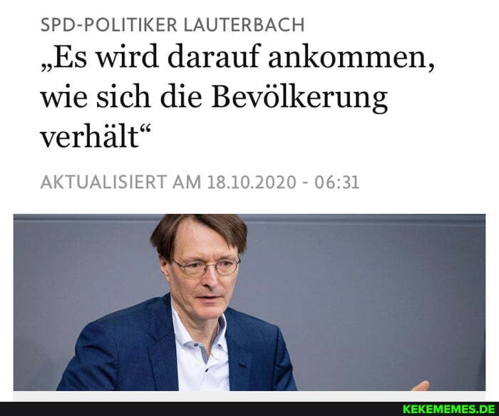 SPD-POLITIKER LAUTERBACH
"Es wird darauf ankommen,
wie sich die Bevölkerung verhält"
AKTUALISIERT AM 18.10.2020 -