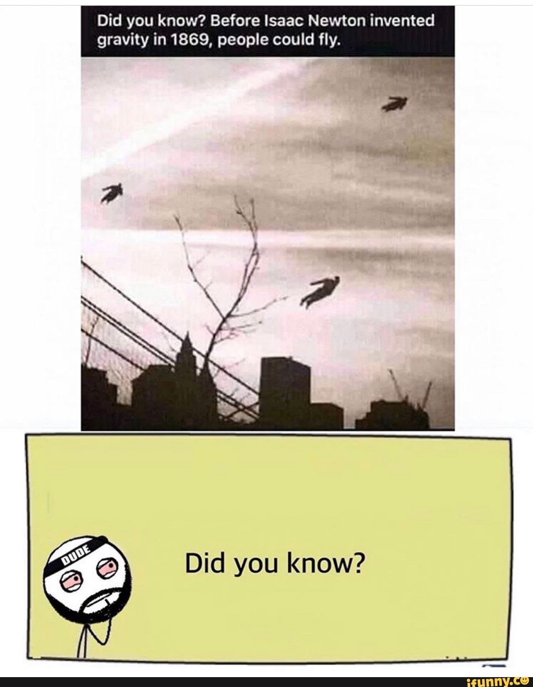 Did You Know Before Isaac Newton Invented Gravity In 1869 People Could Fly Did You Know Ifunny 6105