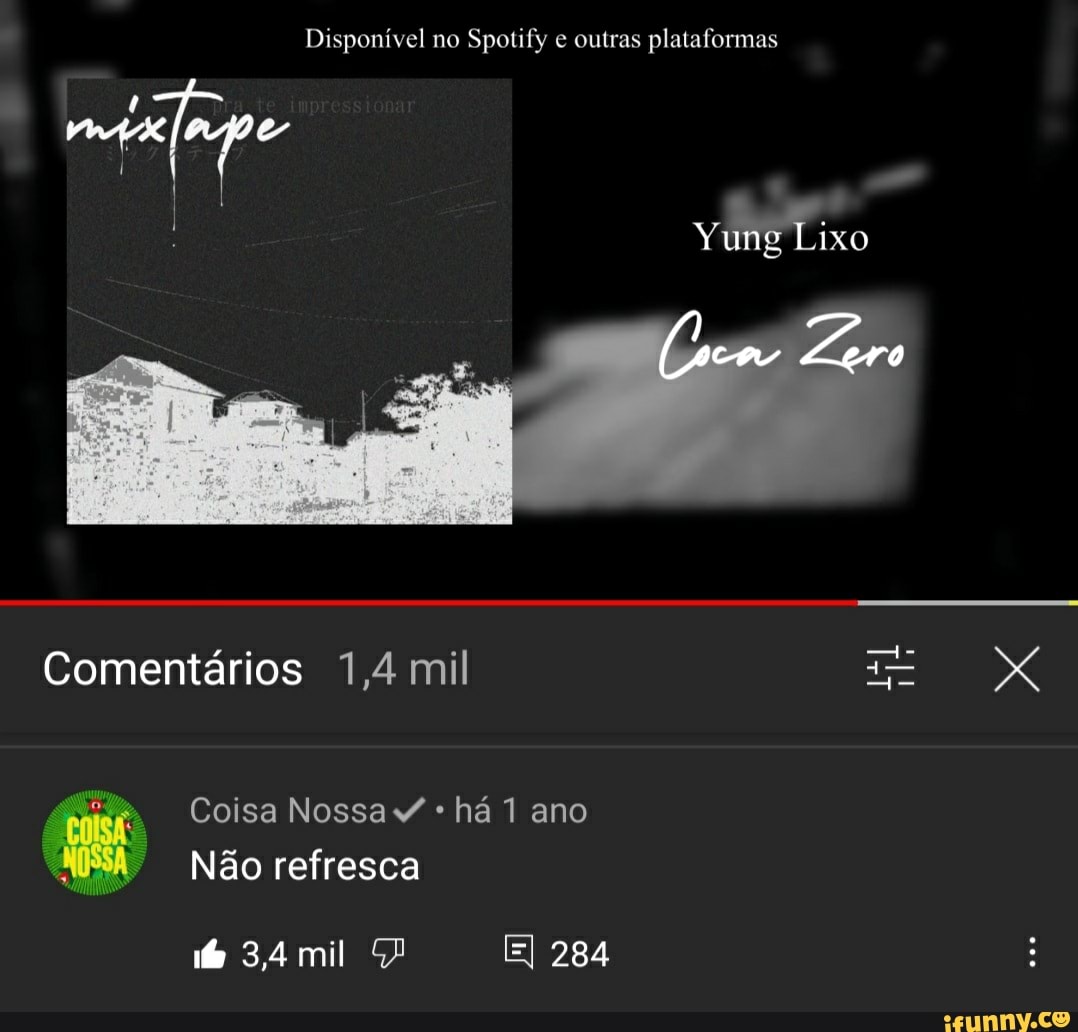 Disponível no Spotify e outras plataformas
Lixo
Comentários 1,4 mil
Coisa Nossa * há 1 ano
Não refresca
El 284
