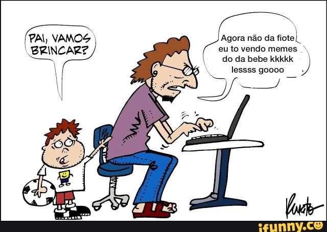 Agora não da fiotel.
eu to vendo memes
do da bebe kkkkk lessssgoooo