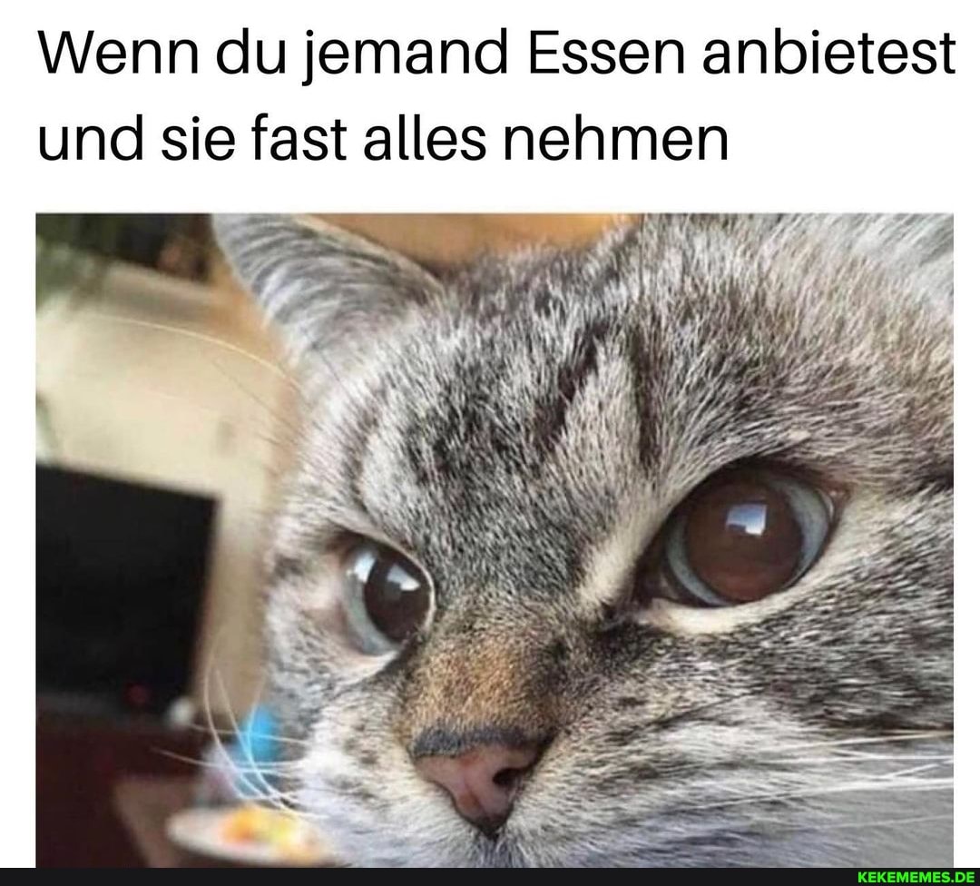 Wenn du jemand Essen anbietest und sie fast alles nehmen