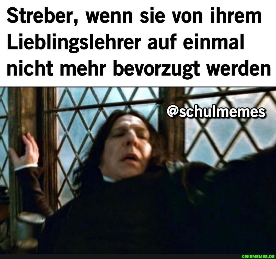 Streber, wenn sie von ihrem
Lieblingslehrer auf einmal nicht mehr bevorzugt werden
IN
@schulmemes